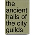 The Ancient Halls Of The City Guilds