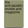 The Anti-Jacobin Review And Magazine door Unknown Author