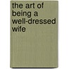 The Art Of Being A Well-Dressed Wife door Anne Fogarty