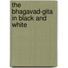 The Bhagavad-Gita in Black and White door Charles M. Byrd