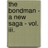 The Bondman - A New Saga - Vol. Iii.