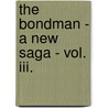 The Bondman - A New Saga - Vol. Iii. door Sir Hall Caine