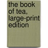 The Book of Tea, Large-Print Edition door Okakura Kakuzo Okakura