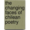 The Changing Faces of Chilean Poetry by Sandra E. Aravena De Herron