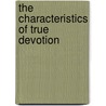 The Characteristics Of True Devotion door Jean Nicolas Grou