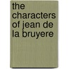 The Characters of Jean de La Bruyere door Jean de La Bruyère