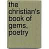 The Christian's Book Of Gems, Poetry by Kenneth Christian