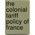 The Colonial Tariff Policy Of France