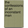 The Confessions Of An Inconstant Man by anon.