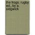 The Frogs. Rugby Ed., By A. Sidgwick