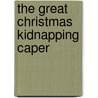 The Great Christmas Kidnapping Caper door Jean Van Leeuwen