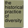 The Historical Practice Of Diversity door Dirk Hoerder