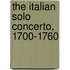 The Italian Solo Concerto, 1700-1760
