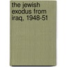 The Jewish Exodus From Iraq, 1948-51 door Moshe Gat