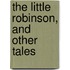 The Little Robinson, And Other Tales