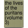 The Lives Of The Puritans (Volume 3) door Benjamin Brook