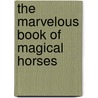 The Marvelous Book Of Magical Horses door Eva Steele-staccio
