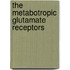 The Metabotropic Glutamate Receptors