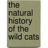 The Natural History Of The Wild Cats door Andrew Kitchener