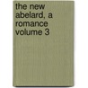 The New Abelard, A Romance  Volume 3 door Robert Williams Buchanan