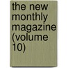 The New Monthly Magazine (Volume 10) door Unknown Author