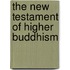 The New Testament Of Higher Buddhism