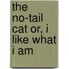 The No-Tail Cat Or, I Like What I Am door Margaret Hillert