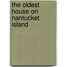 The Oldest House On Nantucket Island door Ida Gardner Coffin