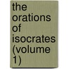 The Orations Of Isocrates (Volume 1) door Isocrates