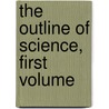 The Outline of Science, First Volume by J. Arthur Thomson