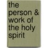 The Person & Work Of The Holy Spirit