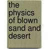 The Physics Of Blown Sand And Desert door Ralph A. Bagnold