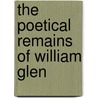 The Poetical Remains Of William Glen door William Glen