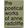 The Poetical Works Of Anne Radcliffe door Ann Ward Radcliffe