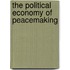 The Political Economy Of Peacemaking
