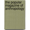 The Popular Magazine Of Anthropology by Books Group