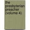 The Presbyterian Preacher (Volume 4) by Unknown Author