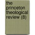 The Princeton Theological Review (8)