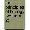 The Principles Of Biology (Volume 2) by Herbert Spencer