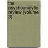 The Psychoanalytic Review (Volume 3) door Unknown Author