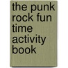The Punk Rock Fun Time Activity Book door Aye Jay Morano
