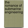 The Romance Of Submarine Engineering by Thomas W. Corbin