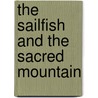 The Sailfish And The Sacred Mountain by Will Johnson