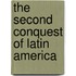 The Second Conquest Of Latin America