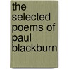 The Selected Poems Of Paul Blackburn door Paul Blackburn