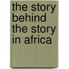 The Story Behind the Story in Africa by Tapang Paul