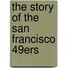 The Story of the San Francisco 49ers door Lori Dittmer