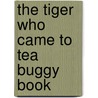 The Tiger Who Came To Tea Buggy Book door Judith Kerr