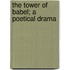 The Tower Of Babel; A Poetical Drama