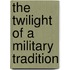 The Twilight of a Military Tradition